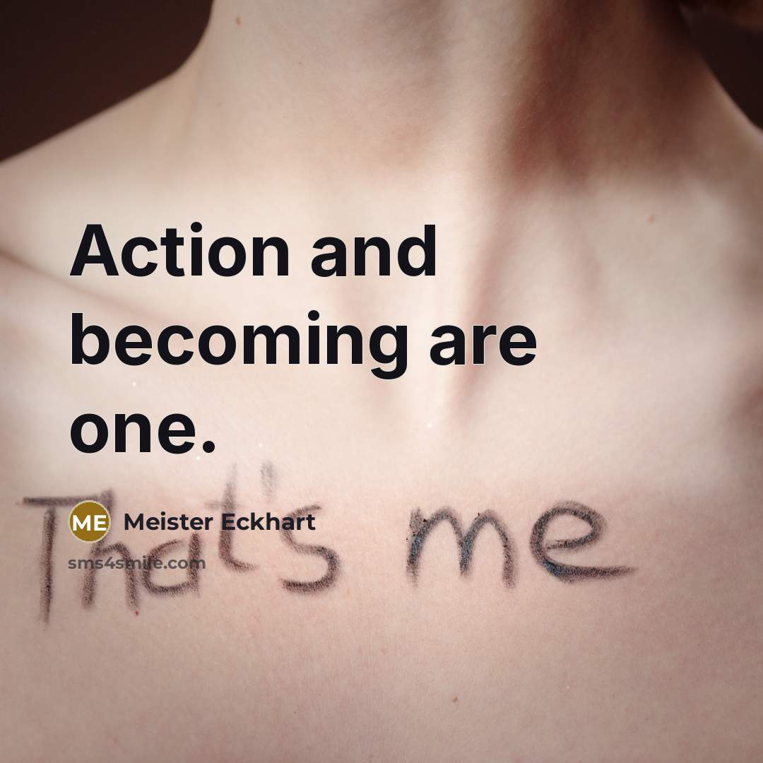 “Action and becoming are one.…” quote by Meister Eckhart