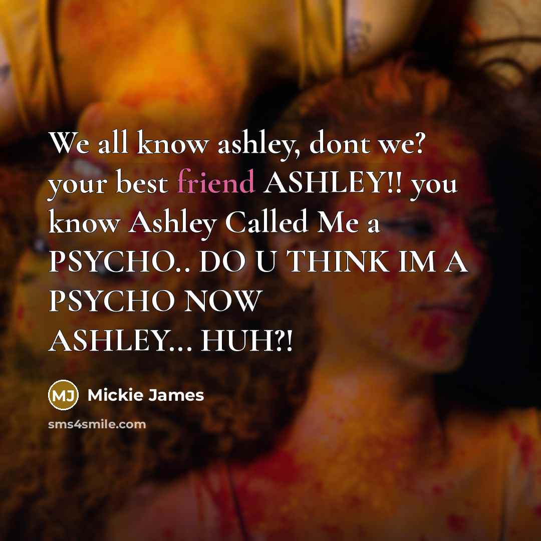 “We all know ashley, dont we? your best friend ASHLEY!!…” quote by Mickie James