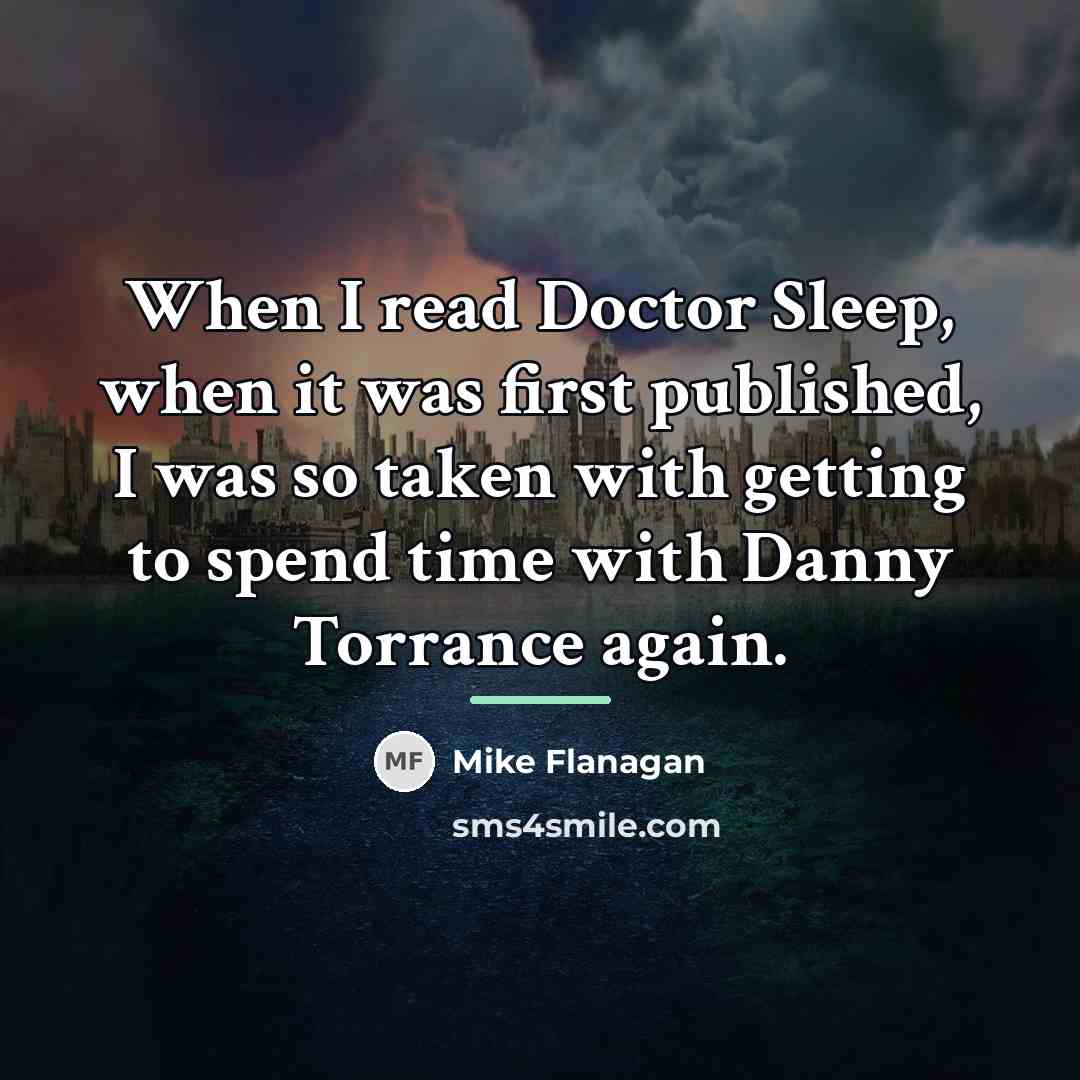 “When I read Doctor Sleep, when it was first published,…” quote by Mike Flanagan