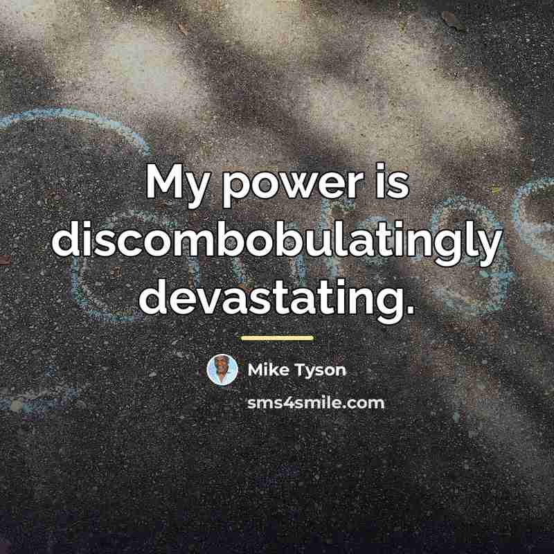“My power is discombobulatingly devastating.…” quote by Mike Tyson