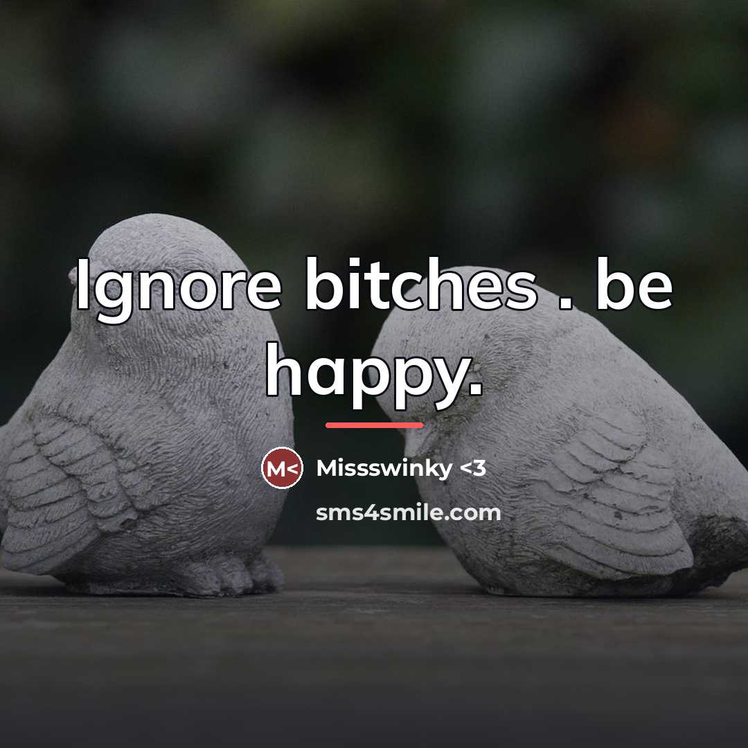 “Ignore bitches . be happy.…” quote by Missswinky <3