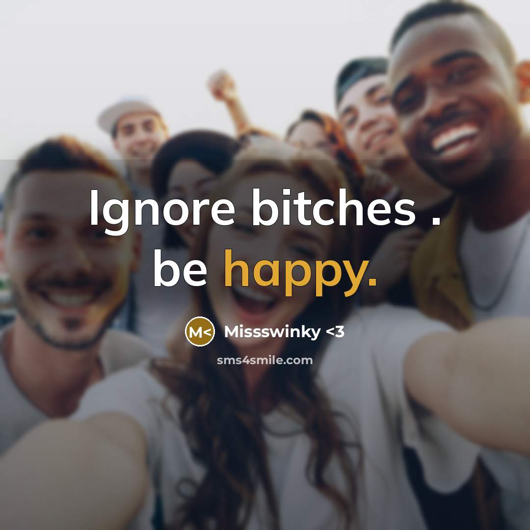 “Ignore bitches . be happy.” quote by Missswinky