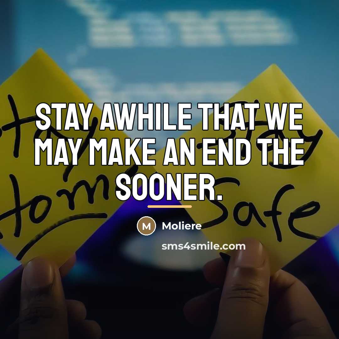 “Stay awhile that we may make an end the sooner.…” quote by Moliere