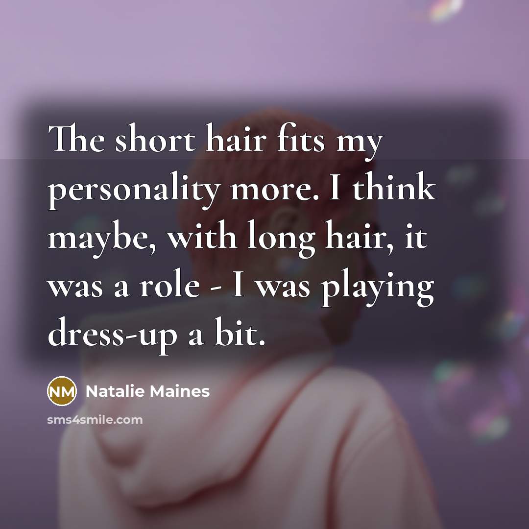 “The short hair fits my personality more. I think maybe,…” quote by Natalie Maines