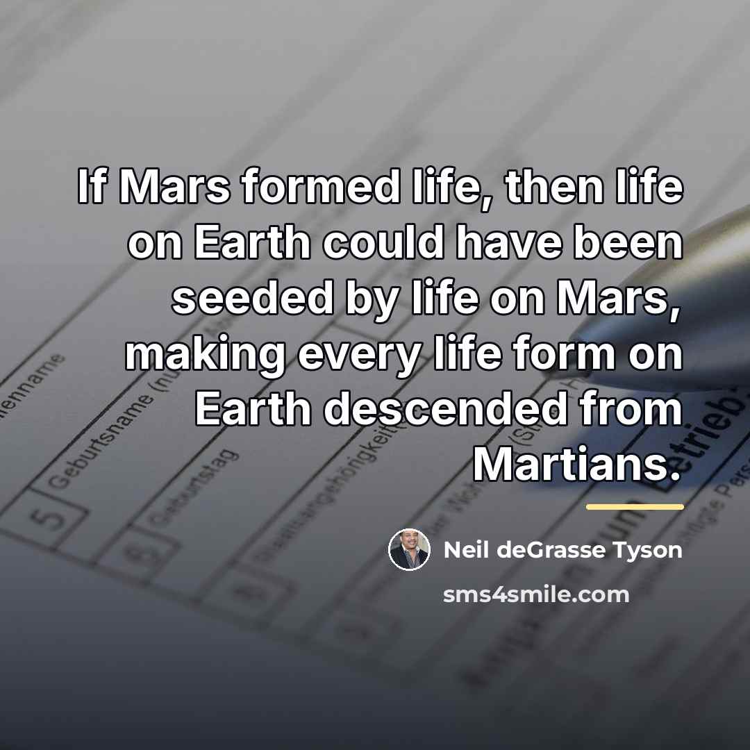 “If Mars formed life, then life on Earth could have…” quote by Neil deGrasse Tyson