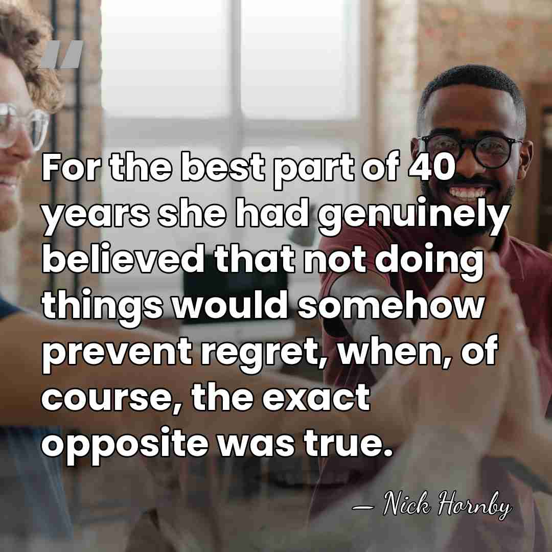 For the best part of 40 years she had genuinely believed that&hellip; - Nick Hornby