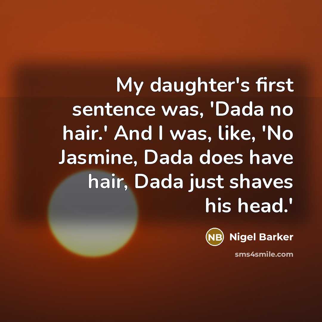 “My daughter's first sentence was, 'Dada no hair.' And I…” quote by Nigel Barker