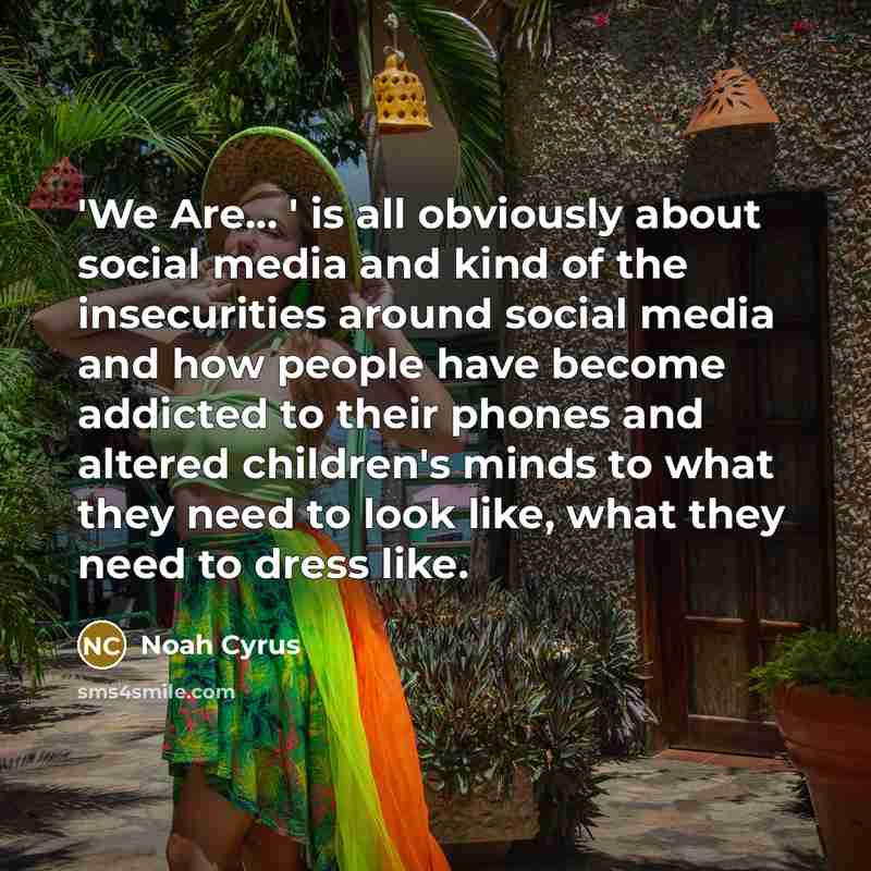 “'We Are... ' is all obviously about social media and…” quote by Noah Cyrus