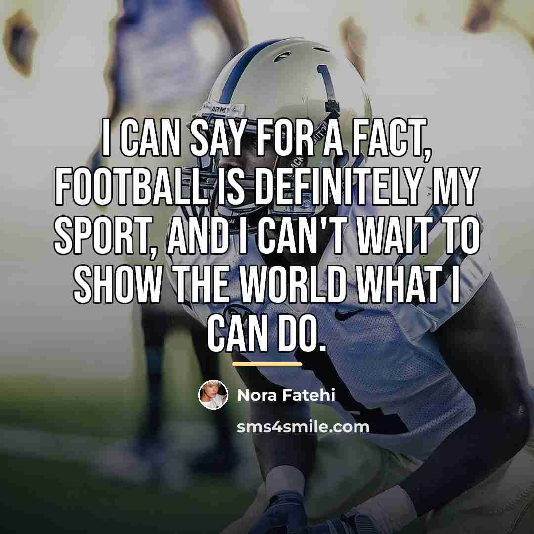 “I can say for a fact, football is definitely my…” quote by Nora Fatehi