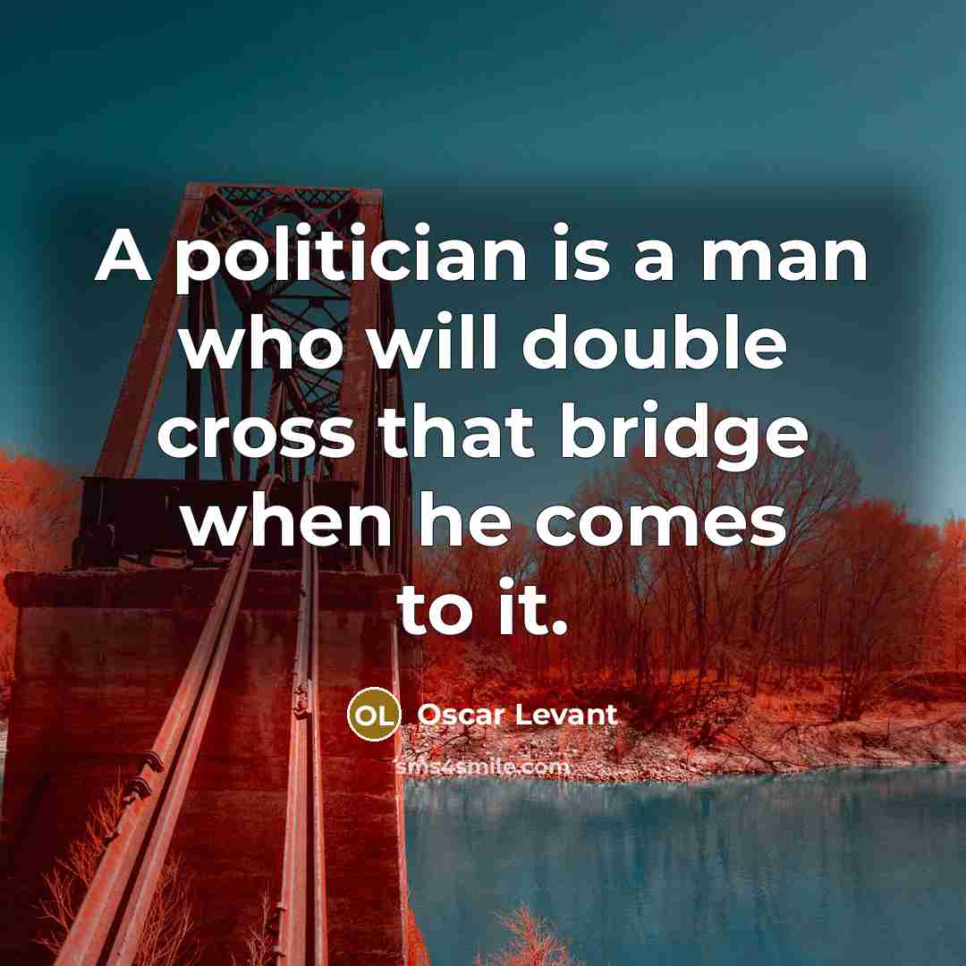 “A politician is a man who will double cross that…” quote by Oscar Levant
