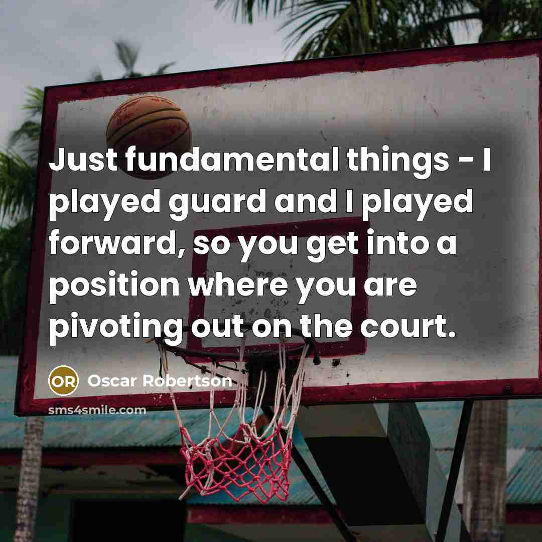“Just fundamental things - I played guard and I played…” quote by Oscar Robertson