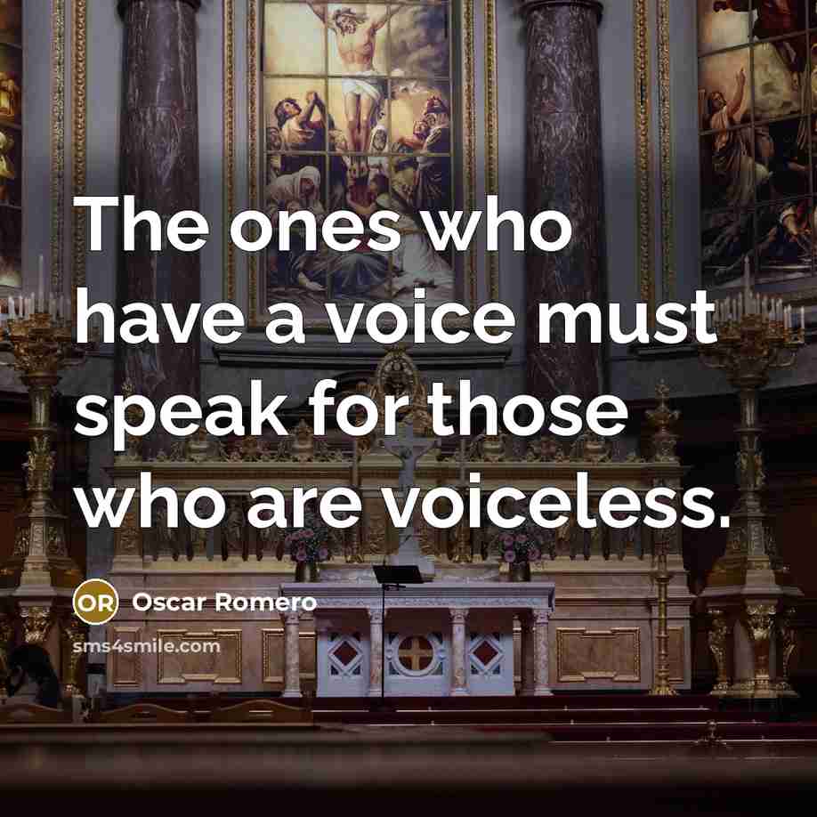“The ones who have a voice must speak for those…” quote by Oscar Romero
