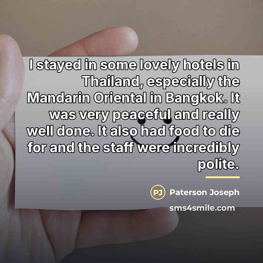 “I stayed in some lovely hotels in Thailand, especially the…” quote by Paterson Joseph
