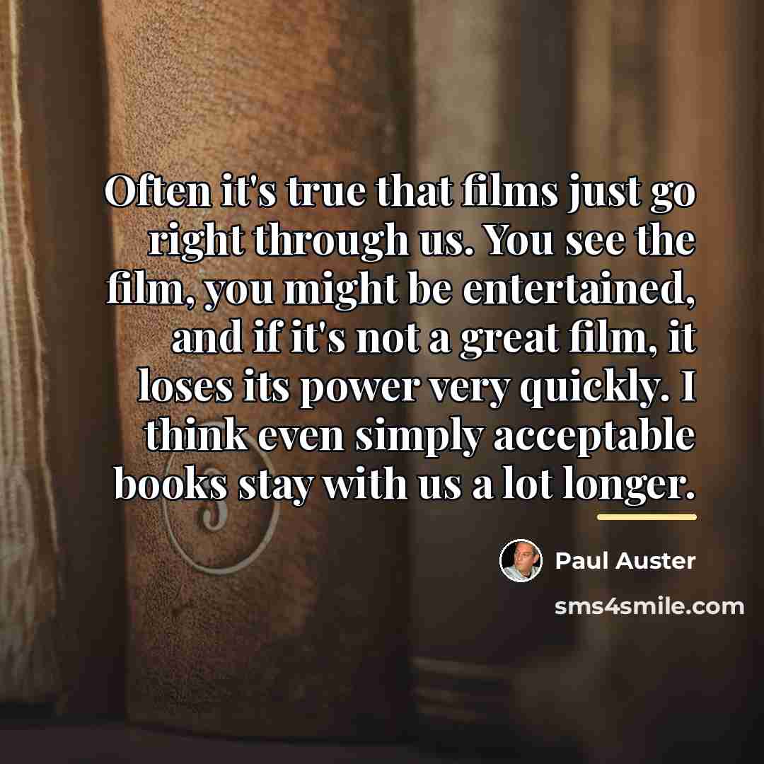 “Often it's true that films just go right through us.…” quote by Paul Auster