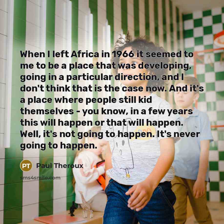 “When I left Africa in 1966 it seemed to me…” quote by Paul Theroux