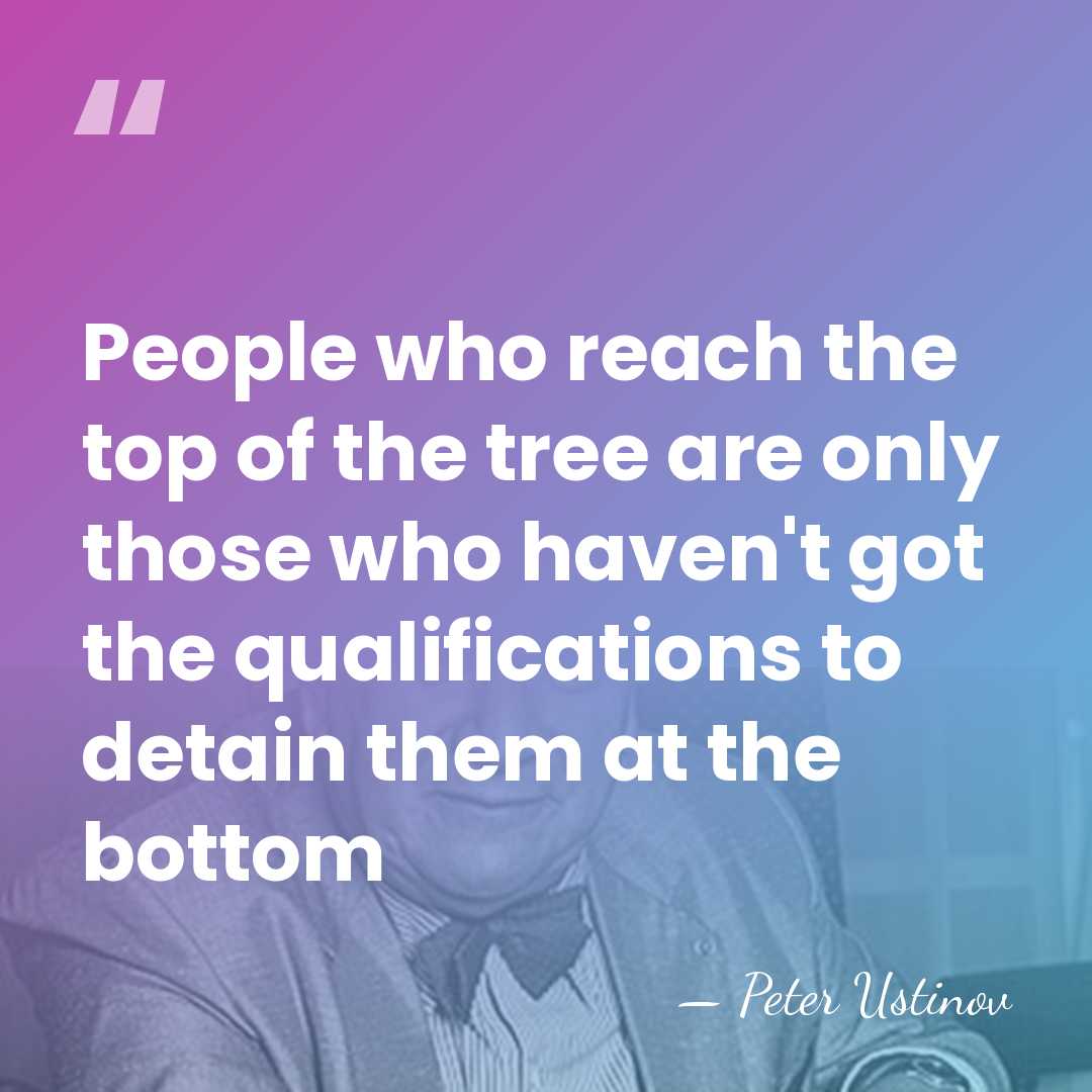 People who reach the top of the tree are only those who&hellip; - Peter Ustinov