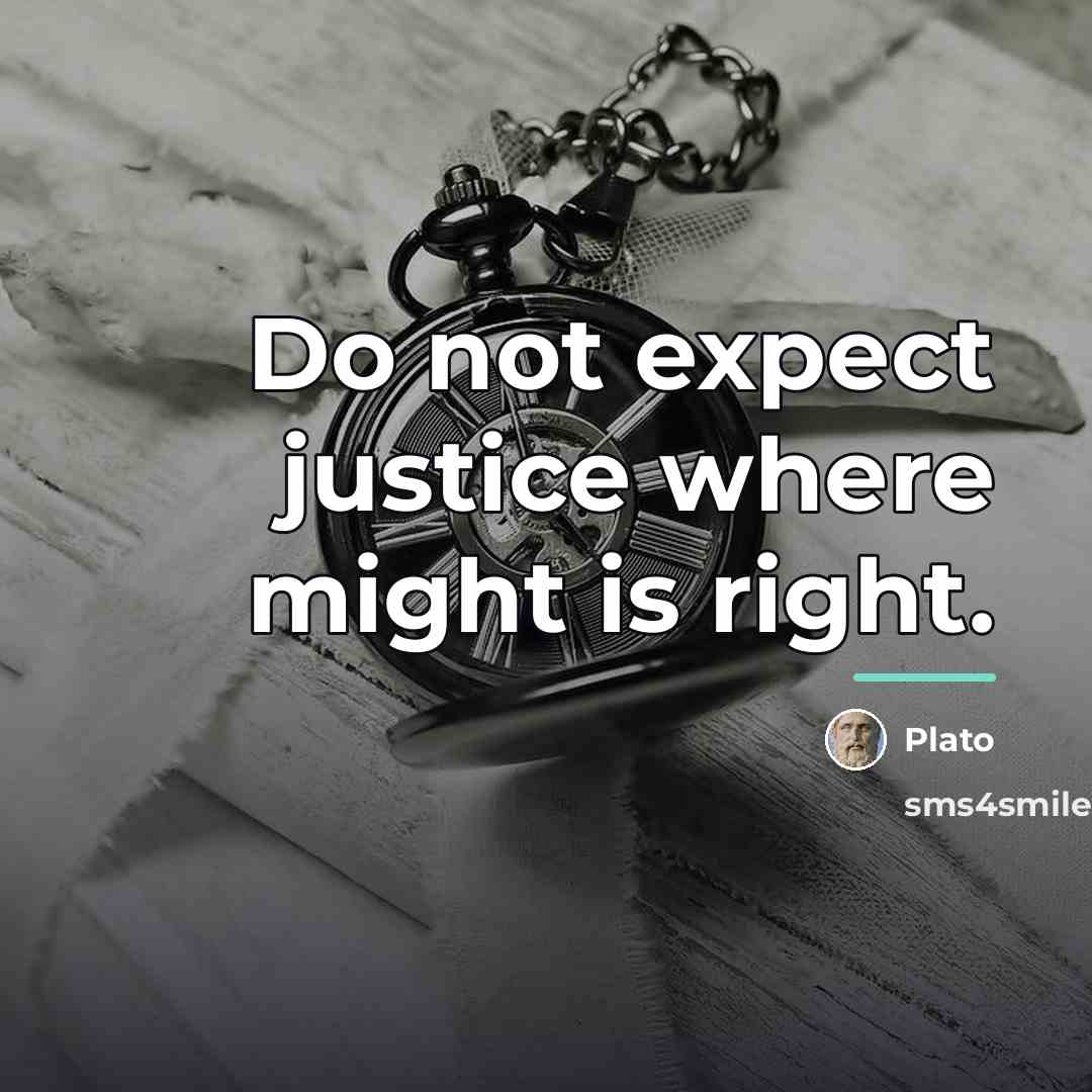 “Do not expect justice where might is right.…” quote by Plato