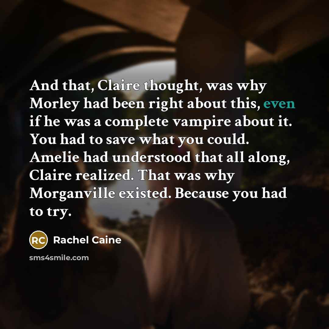 “And that, Claire thought, was why Morley had been right…” quote by Rachel Caine