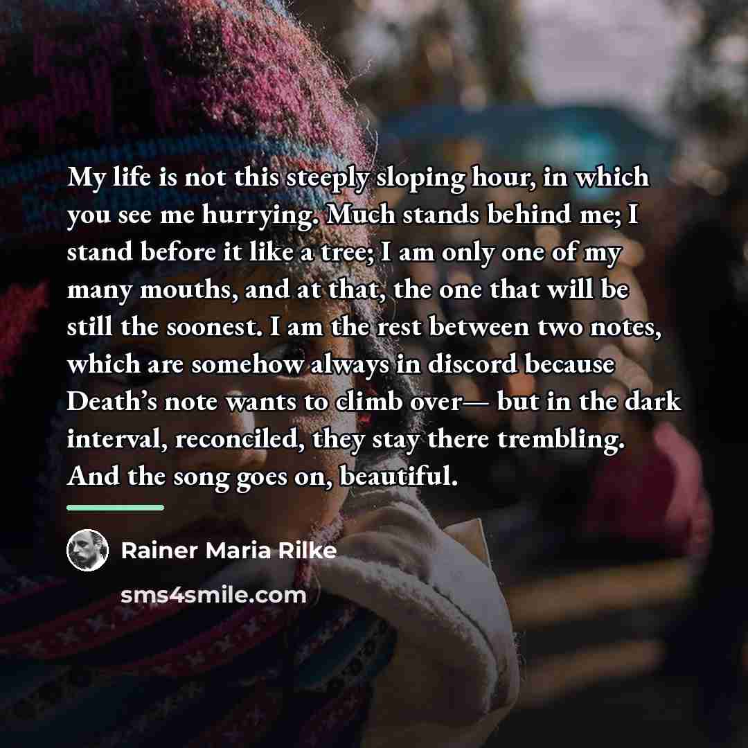 “My life is not this steeply sloping hour, in which…” quote by Rainer Maria Rilke