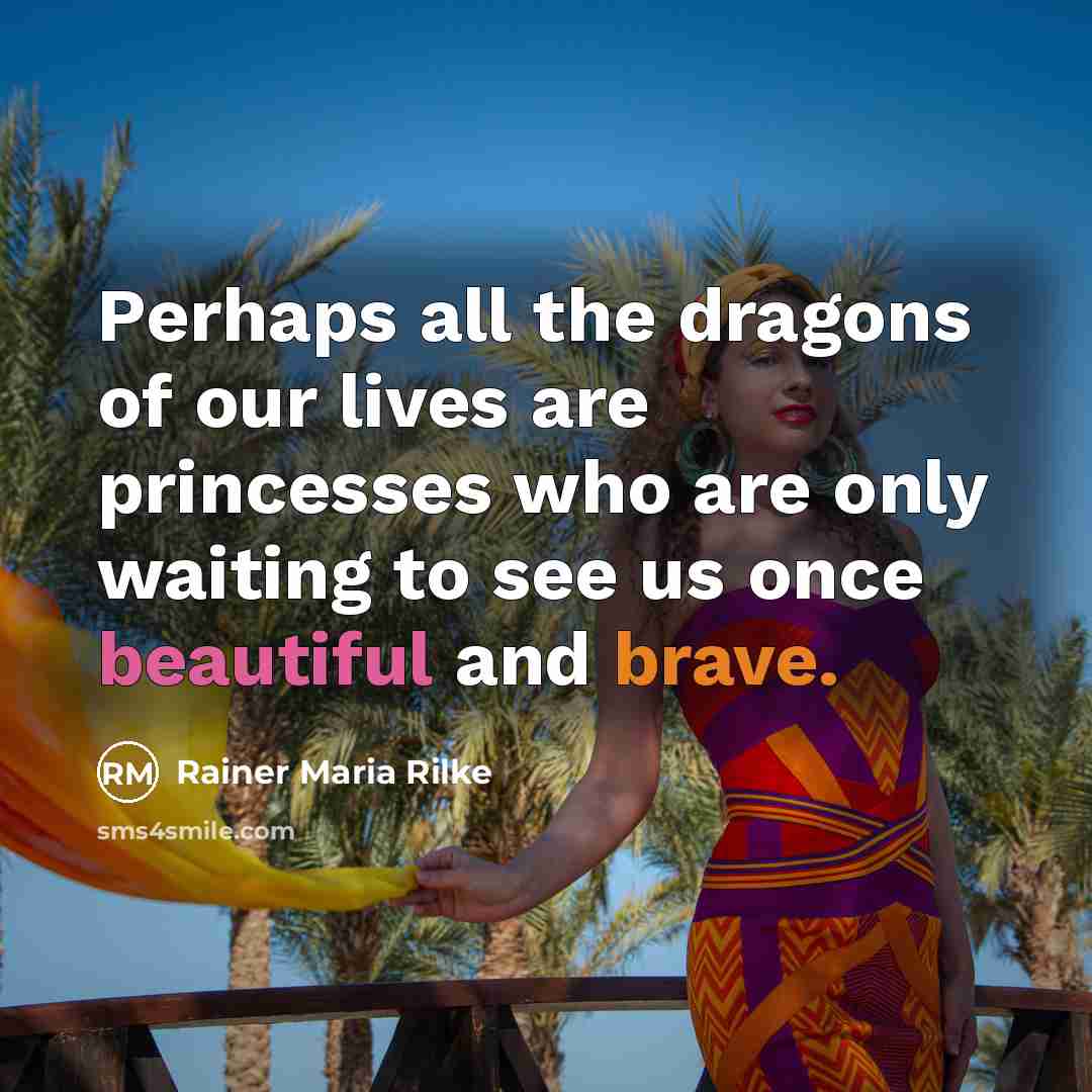 “Perhaps all the dragons of our lives are princesses who…” quote by Rainer Maria Rilke