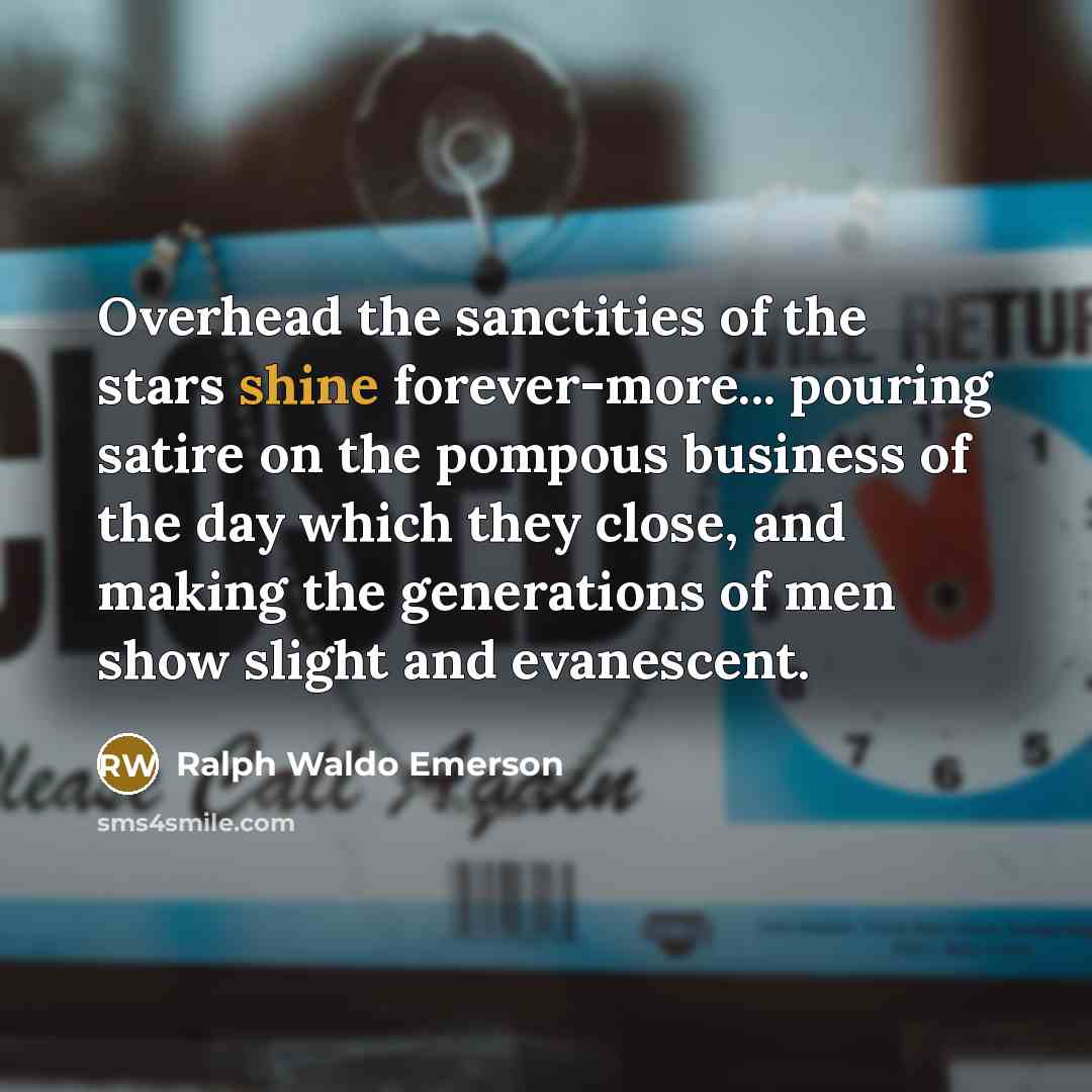 “Overhead the sanctities of the stars shine forever-more... pouring satire…” quote by Ralph Waldo Emerson