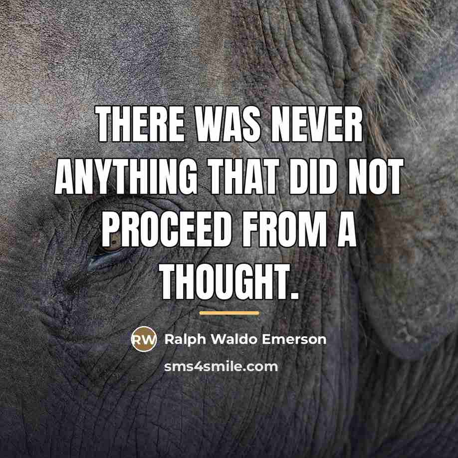 “There was never anything that did not proceed from a…” quote by Ralph Waldo Emerson