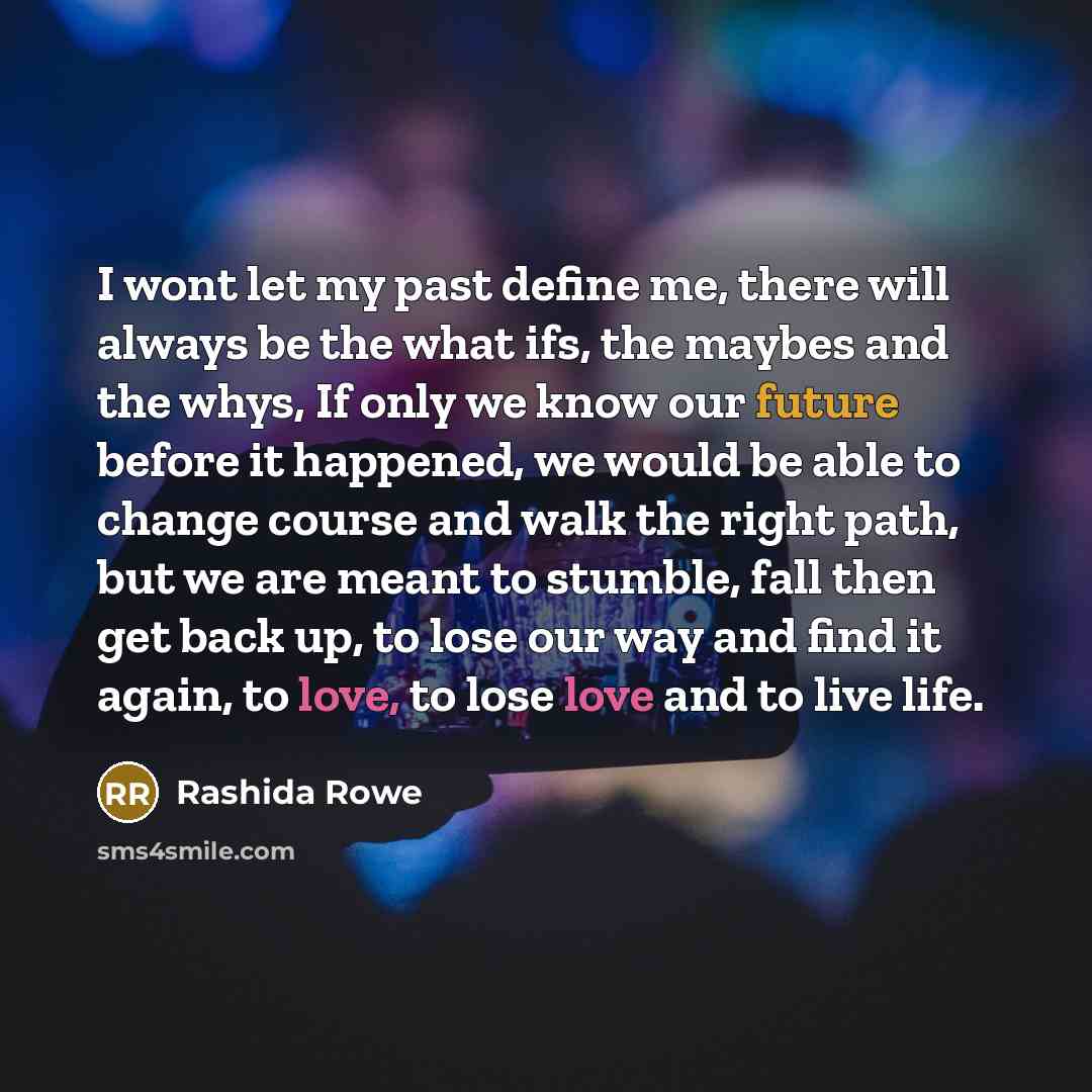 “I wont let my past define me, there will always…” quote by Rashida Rowe