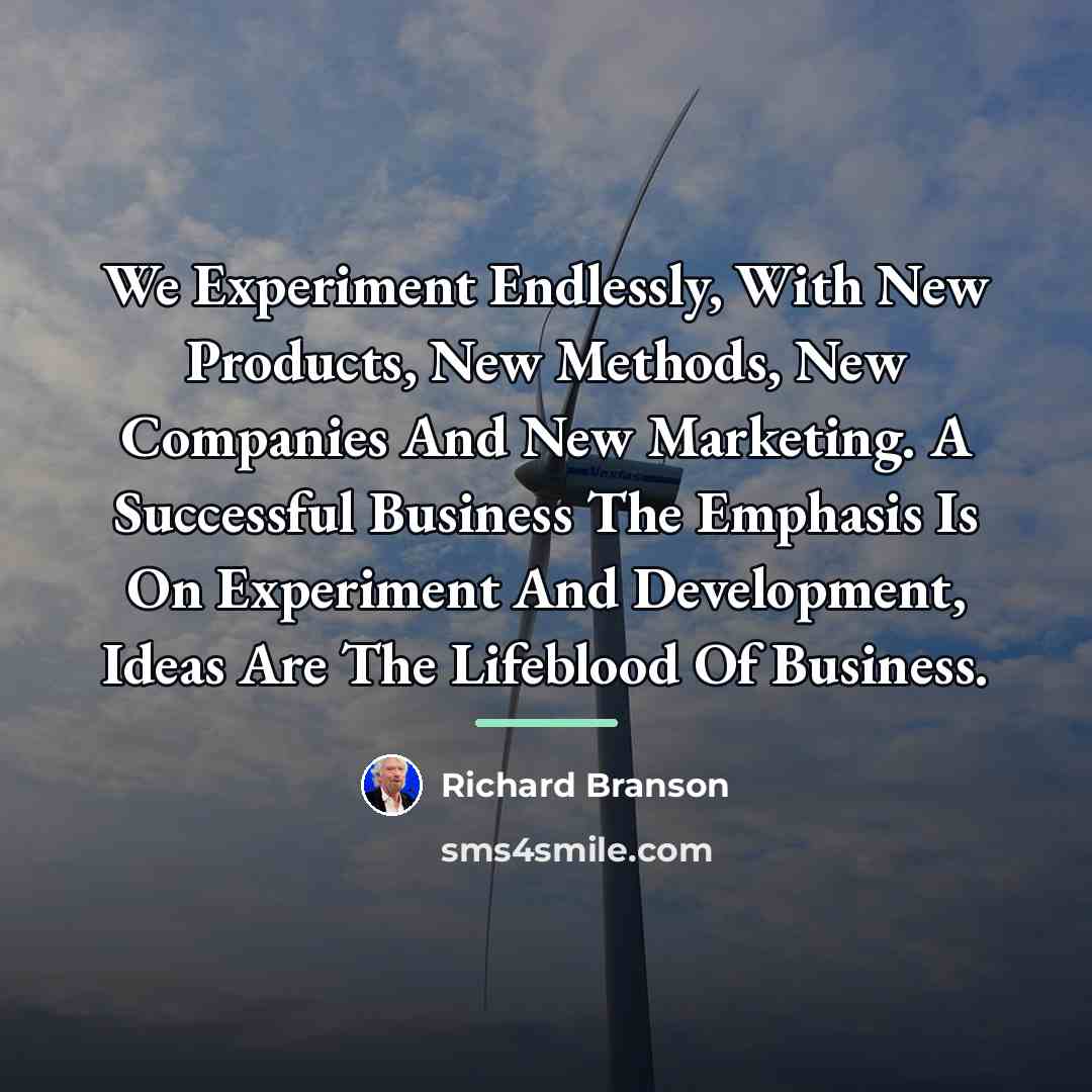 “We Experiment Endlessly, With New Products, New Methods, New Companies…” quote by Richard Branson