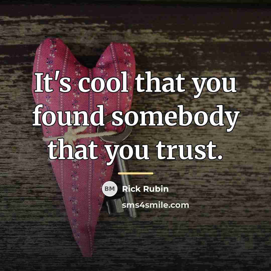 “It's cool that you found somebody that you trust.…” quote by Rick Rubin