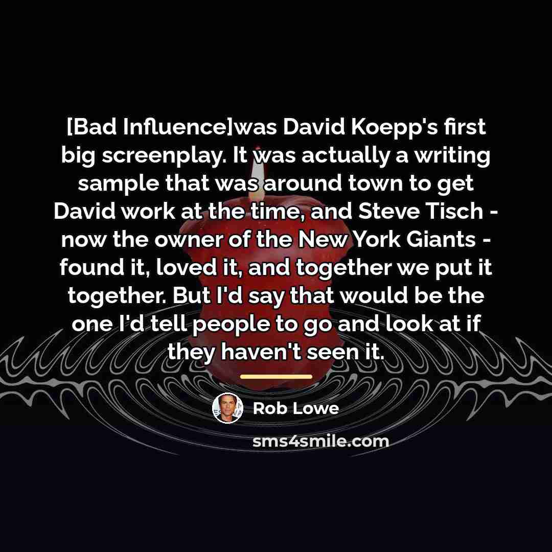 “[Bad Influence]was David Koepp's first big screenplay. It was actually…” quote by Rob Lowe