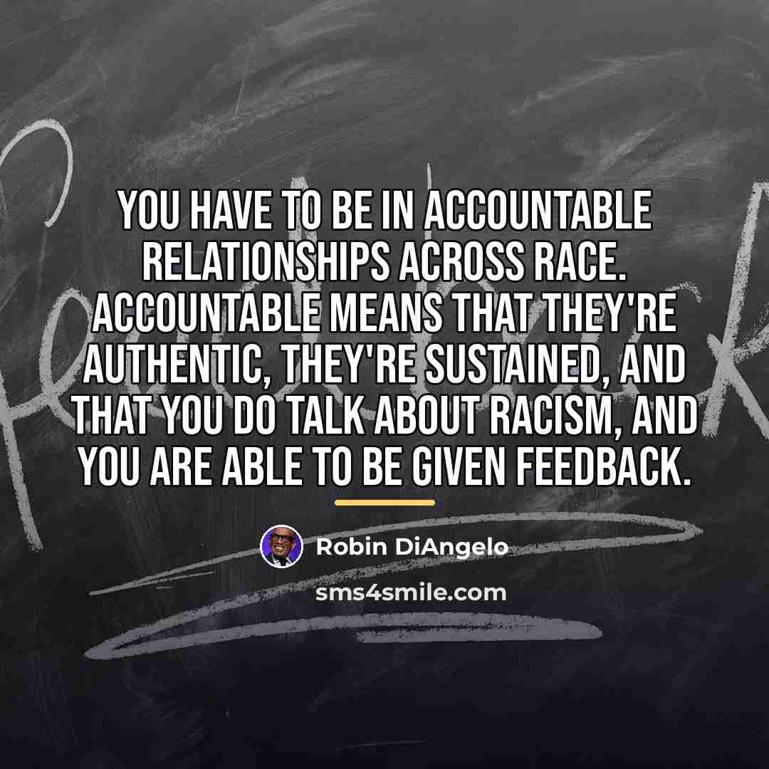 “You have to be in accountable relationships across race. Accountable…” quote by Robin DiAngelo