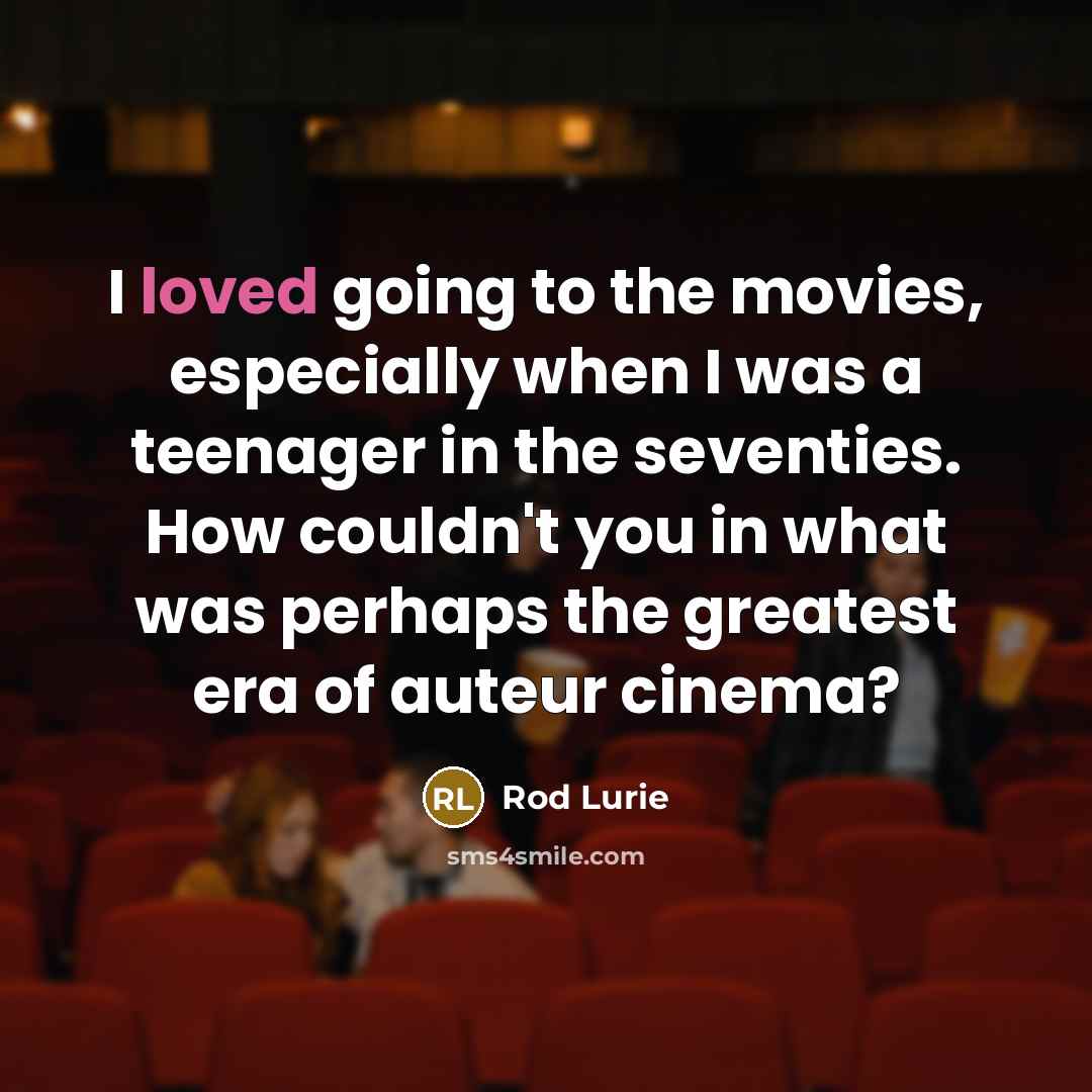 “I loved going to the movies, especially when I was…” quote by Rod Lurie