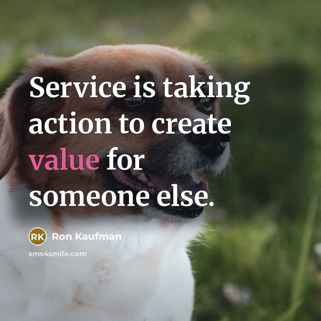 “Service is taking action to create value for someone else.…” quote by Ron Kaufman