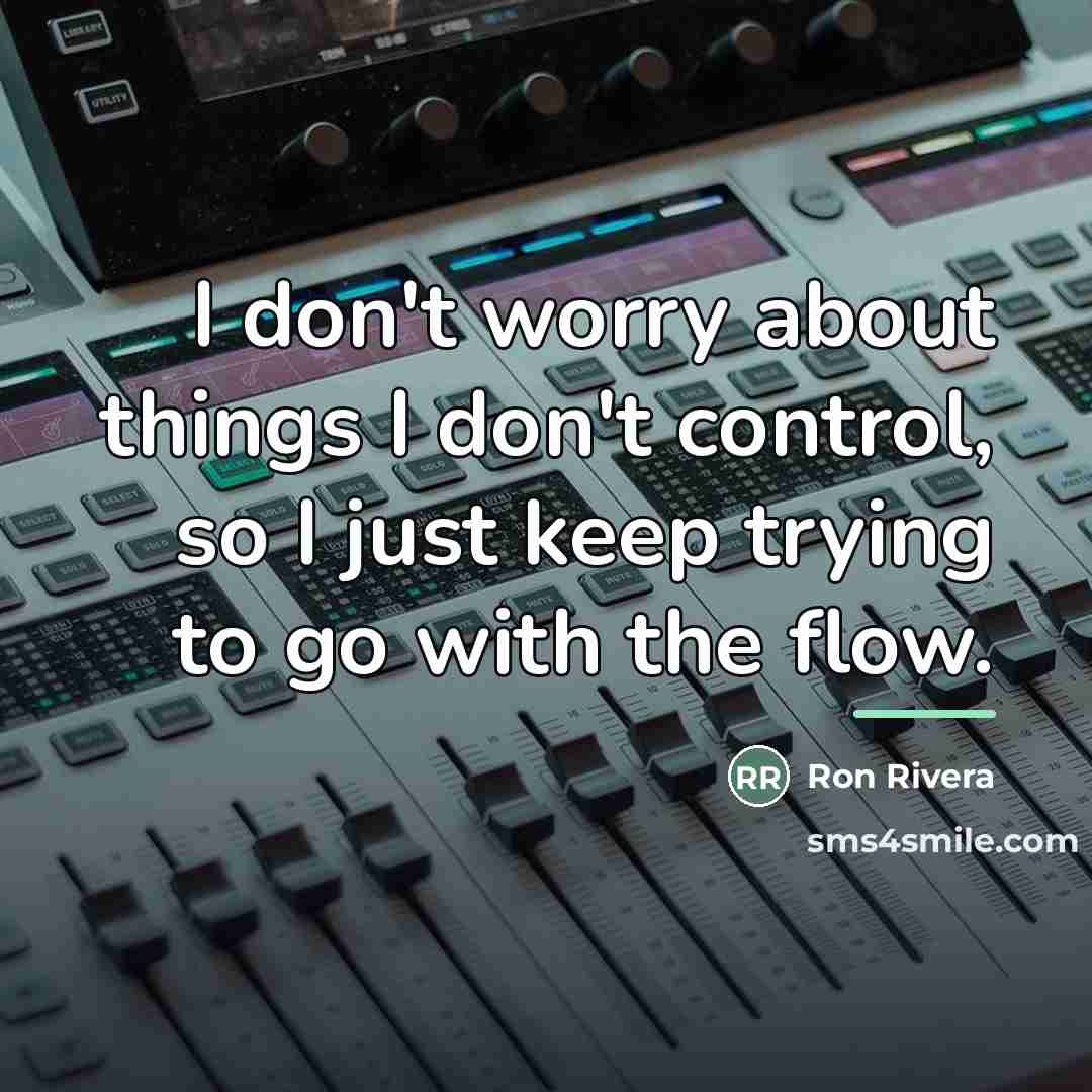 “I don't worry about things I don't control, so I…” quote by Ron Rivera