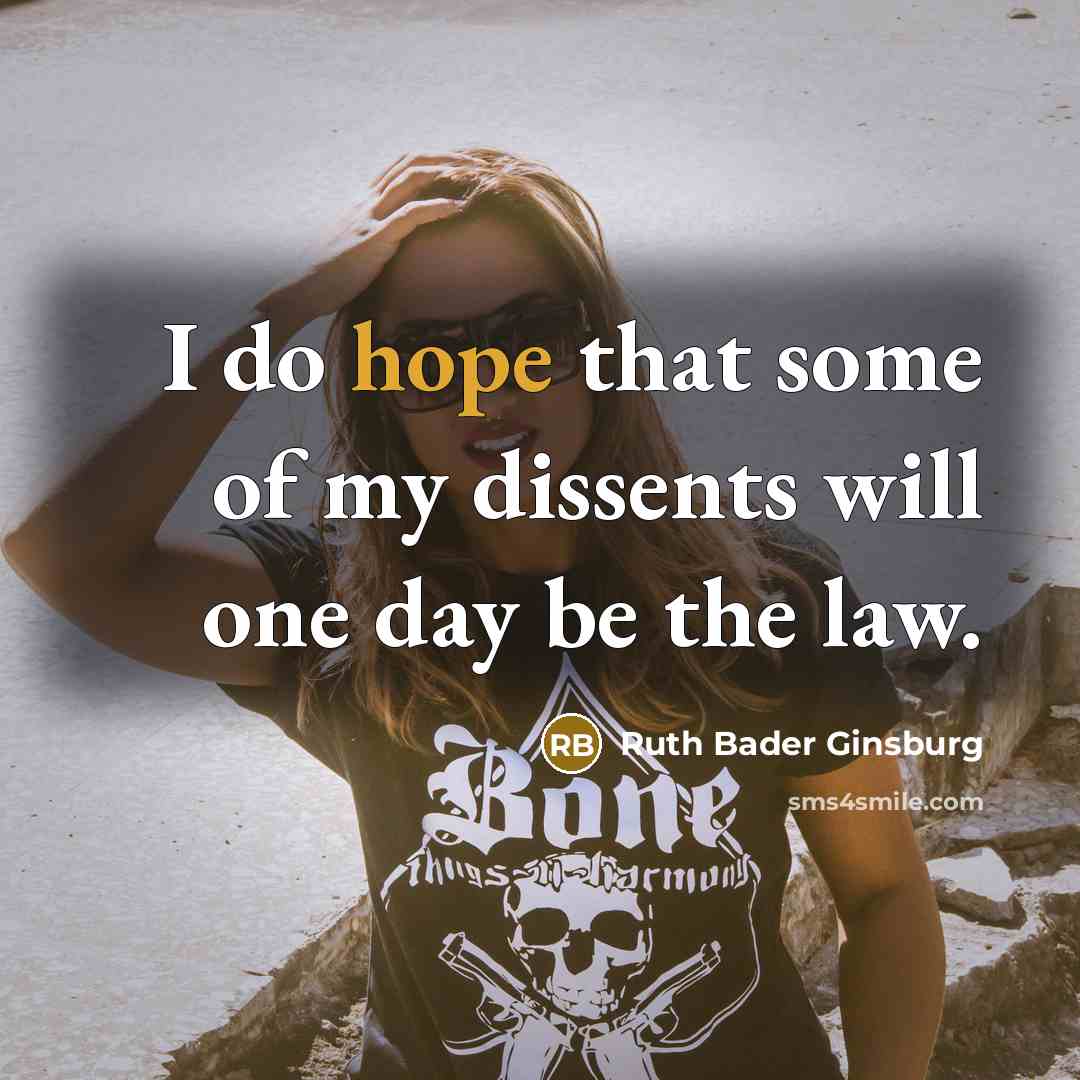 “I do hope that some of my dissents will one…” quote by Ruth Bader Ginsburg
