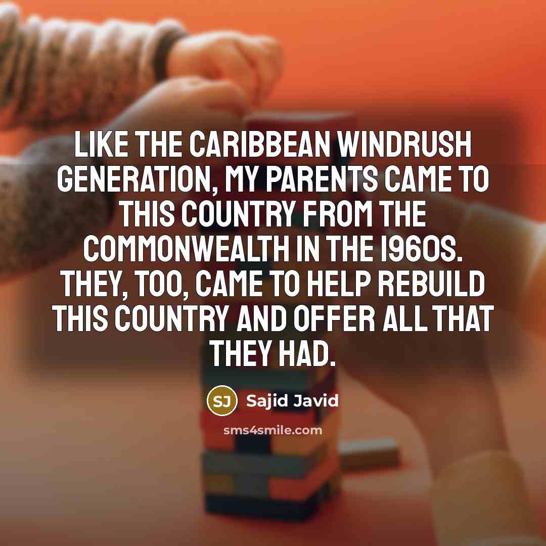 “Like the Caribbean Windrush generation, my parents came to this…” quote by Sajid Javid