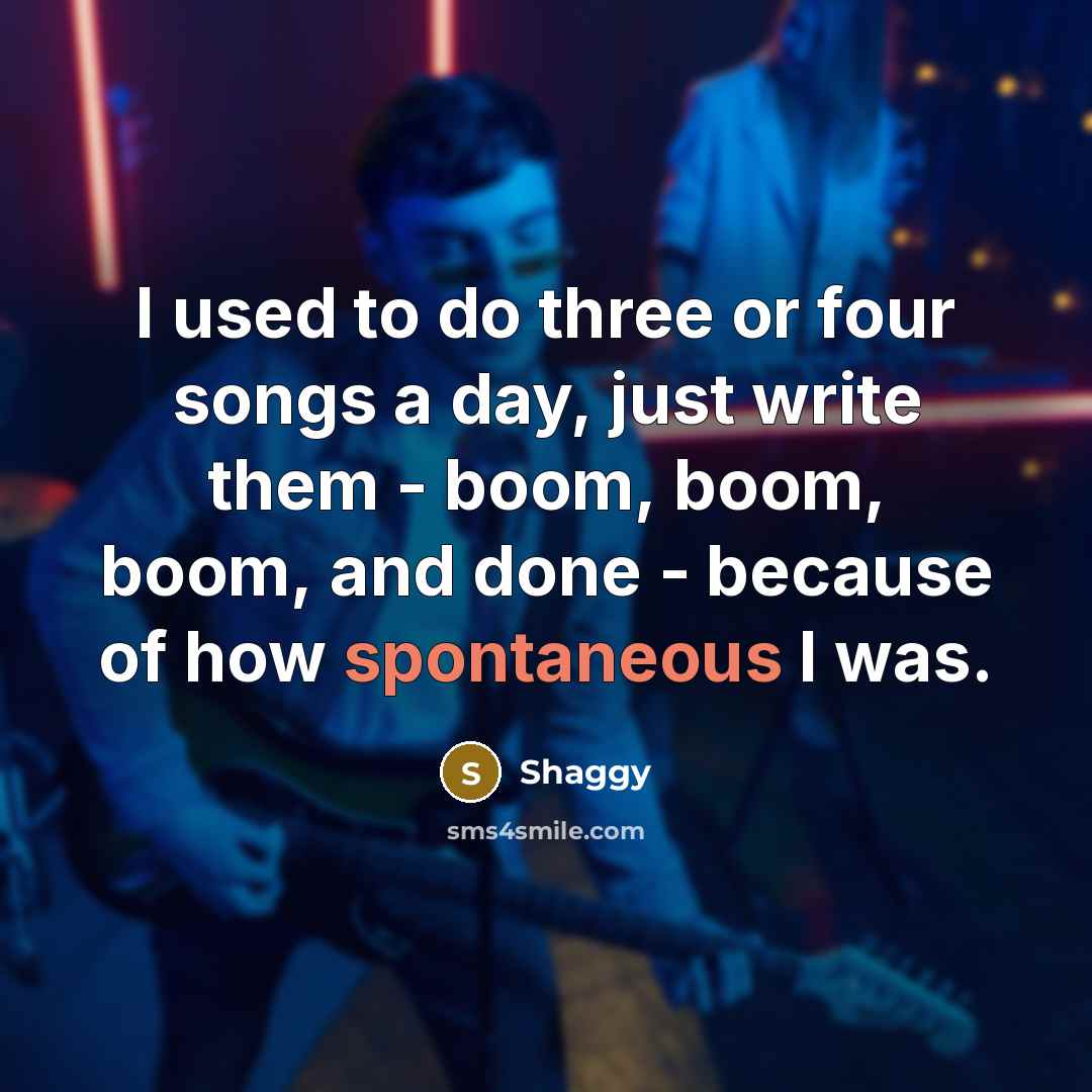 “I used to do three or four songs a day,…” quote by Shaggy