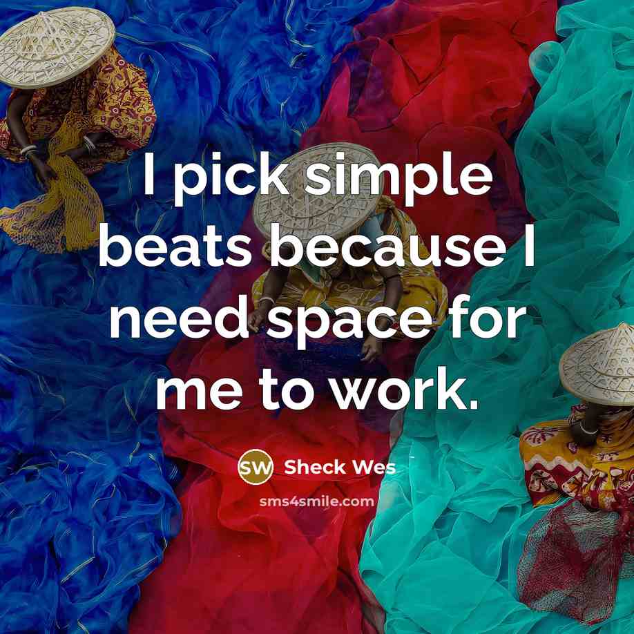 “I pick simple beats because I need space for me to work.” quote by Sheck Wes