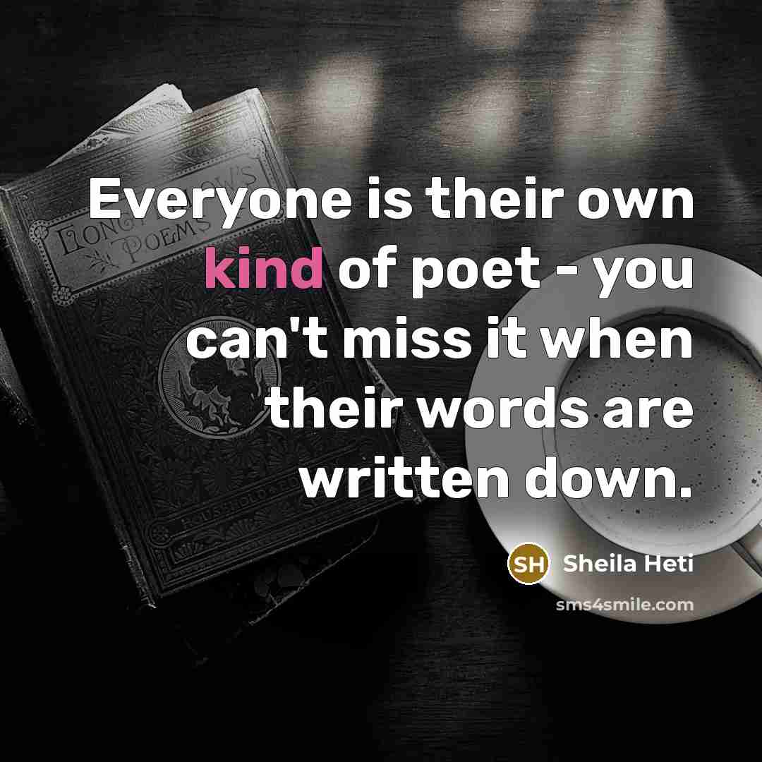 “Everyone is their own kind of poet - you can't…” quote by Sheila Heti
