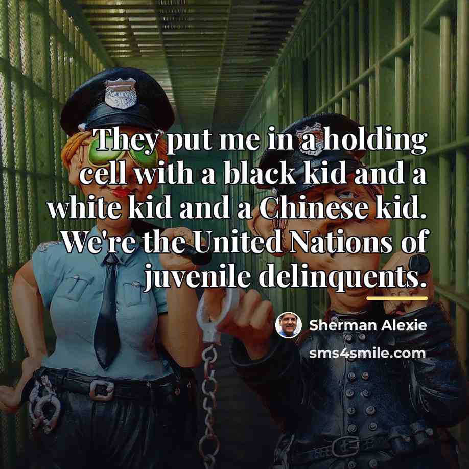 “They put me in a holding cell with a black…” quote by Sherman Alexie