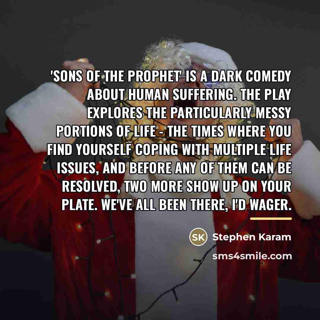 “'Sons of the Prophet' is a dark comedy about human…” quote by Stephen Karam