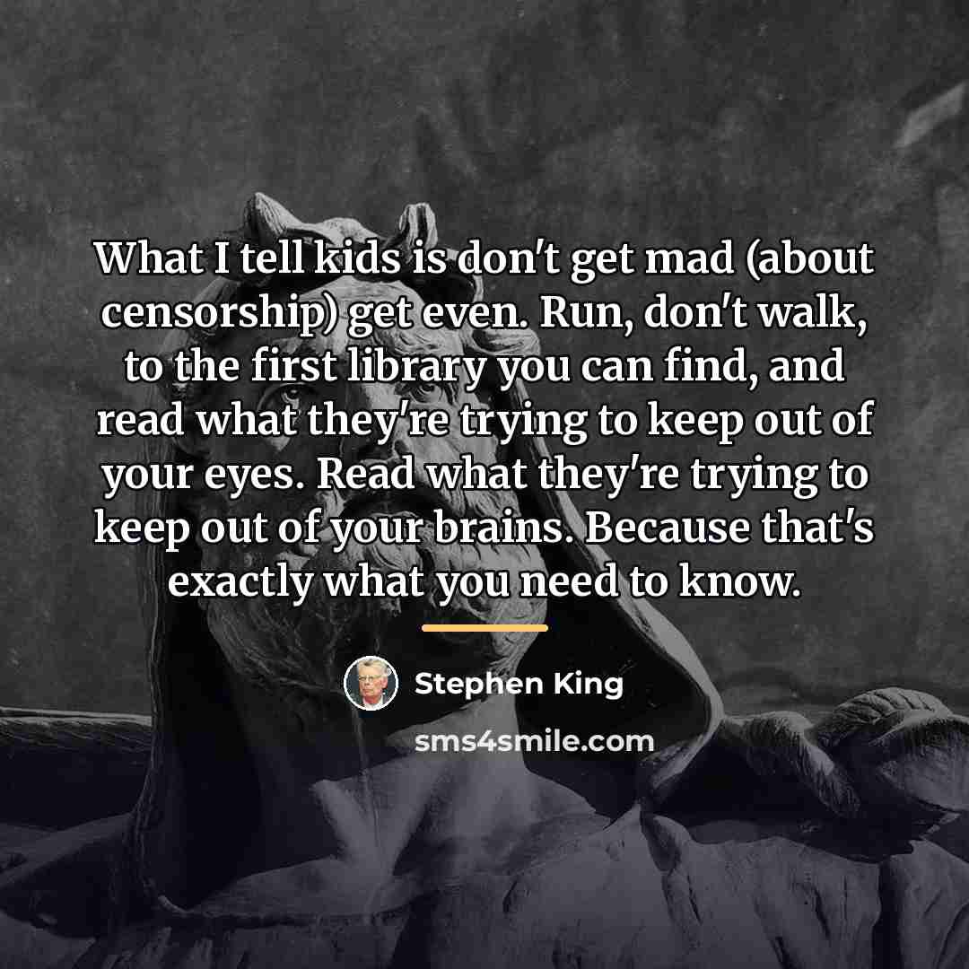 “What I tell kids is don't get mad (about censorship)…” quote by Stephen King