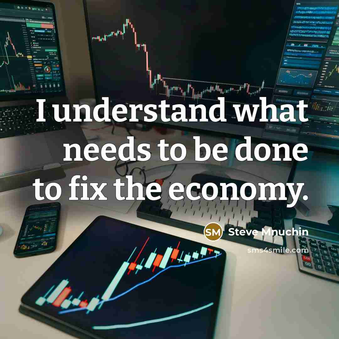 “I understand what needs to be done to fix the…” quote by Steve Mnuchin