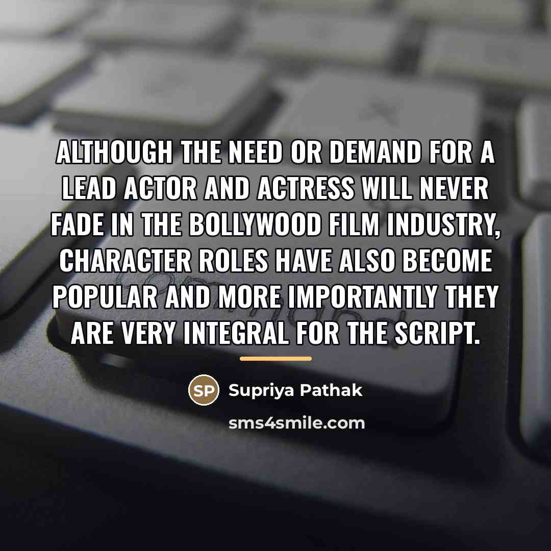 “Although the need or demand for a lead actor and…” quote by Supriya Pathak