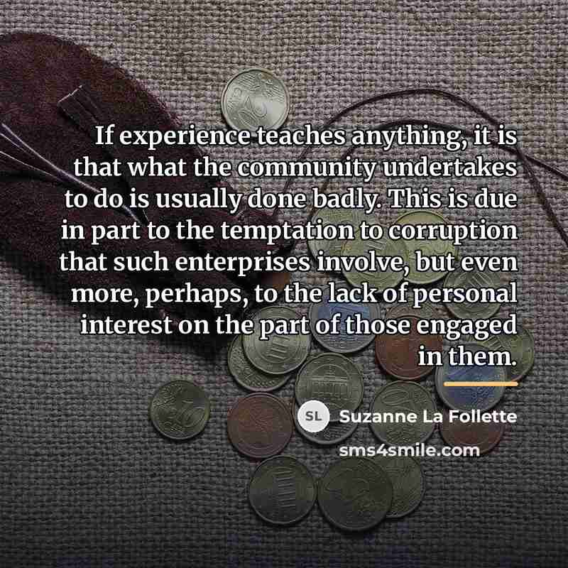 “If experience teaches anything, it is that what the community…” quote by Suzanne La Follette