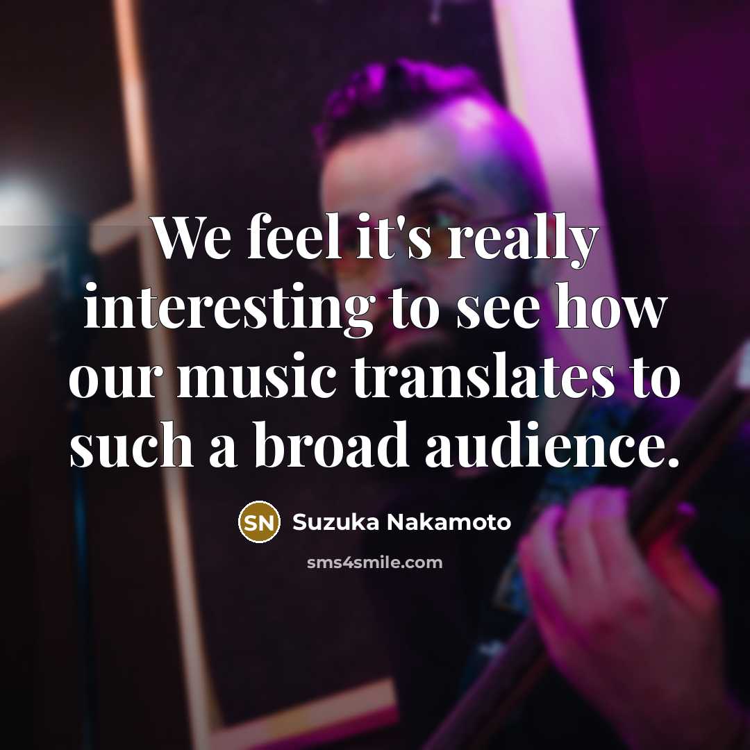 “We feel it's really interesting to see how our music…” quote by Suzuka Nakamoto