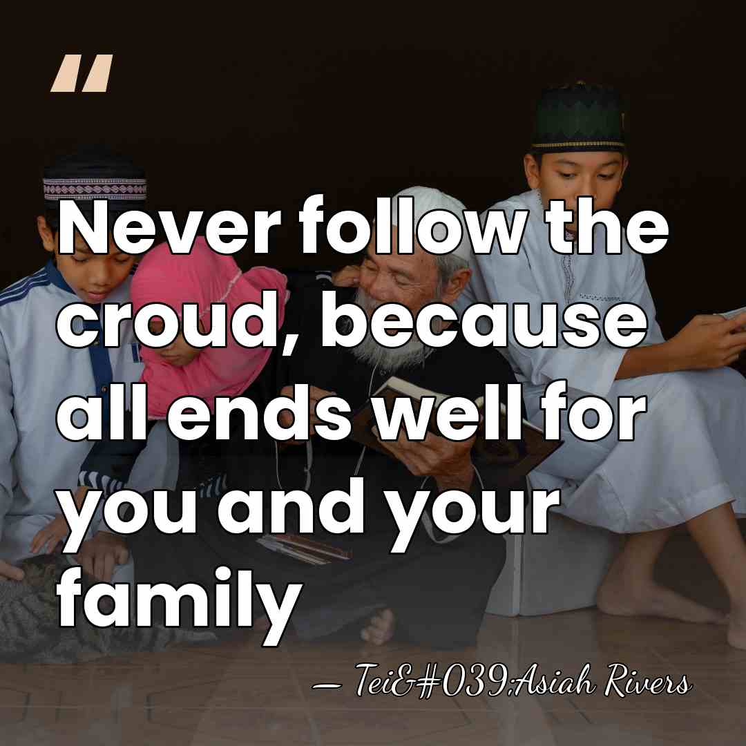 Never follow the croud, because all ends well for you and your&hellip; - Tei'Asiah Rivers