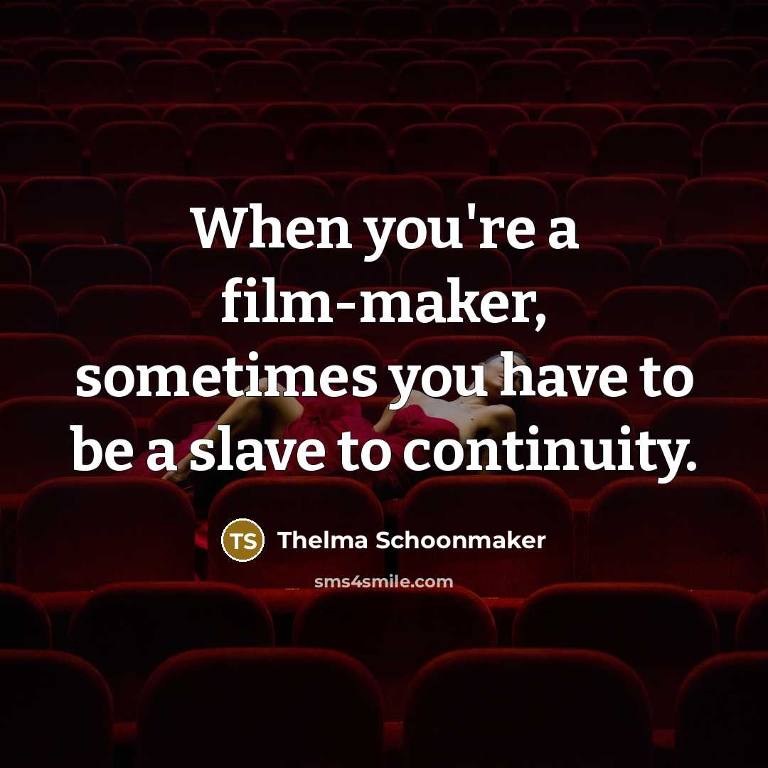 “When you're a film-maker, sometimes you have to be a…” quote by Thelma Schoonmaker