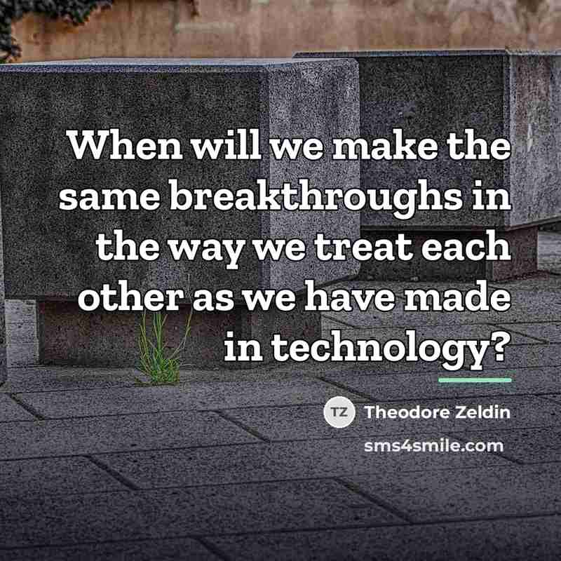 “When will we make the same breakthroughs in the way…” quote by Theodore Zeldin