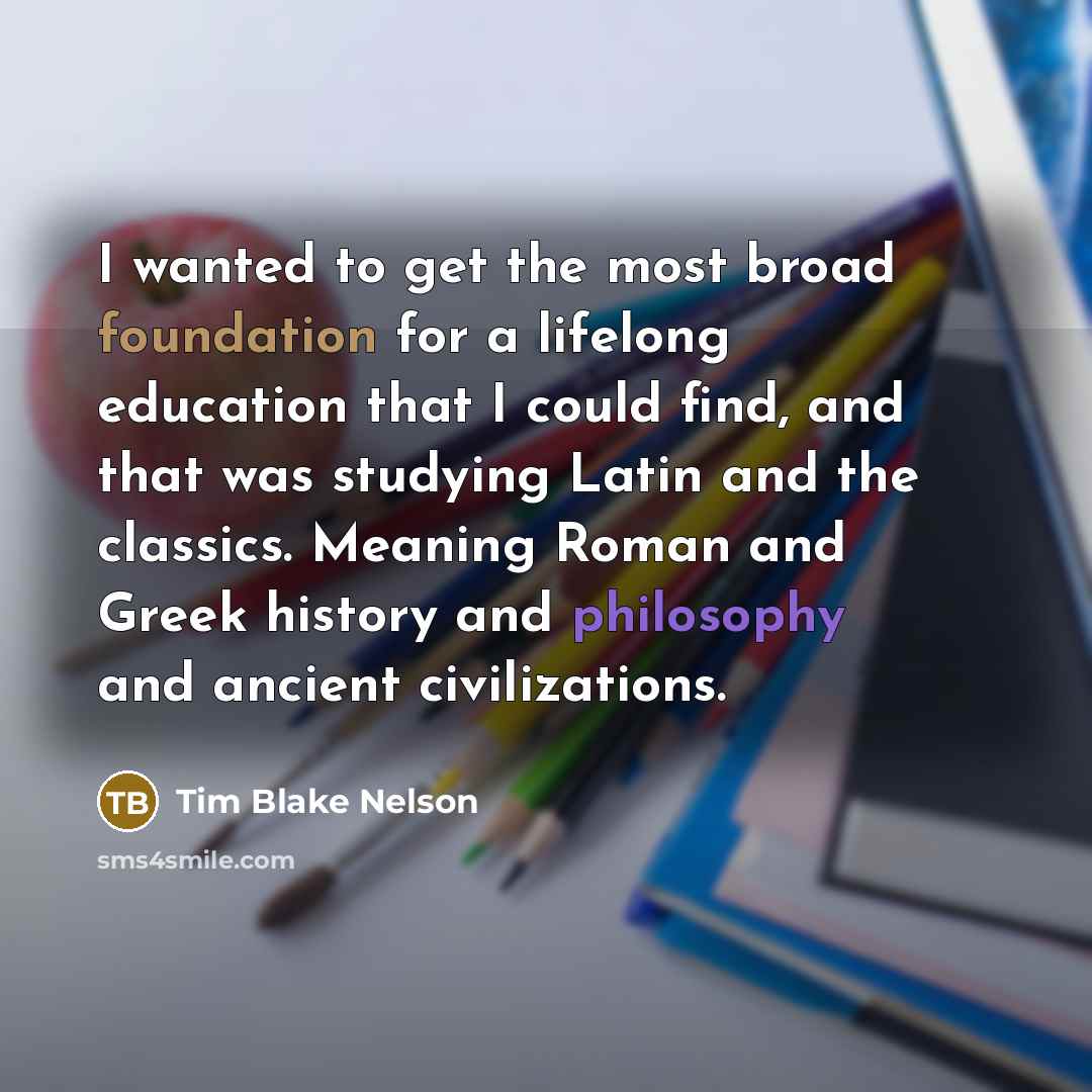 “I wanted to get the most broad foundation for a…” quote by Tim Blake Nelson